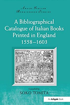 A Bibliographical Catalogue Of Italian Books Printed In England 1558-1603-..
