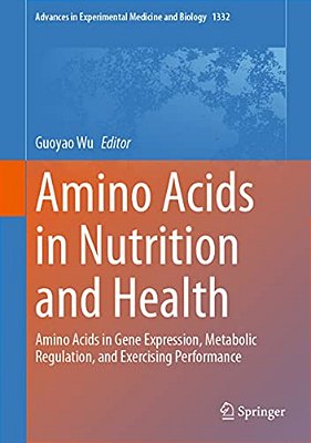 Amino Acids In Nutrition And Health: Amino Acids In Gene Expression, Metabolic Regulation, And Exercising Performance-..