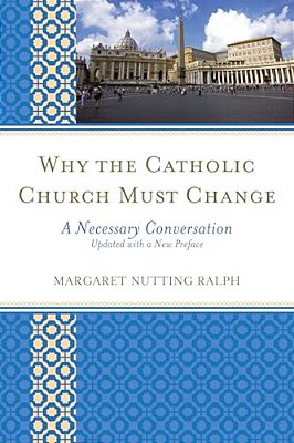 Why The Catholic Church Must Change: A Necessary Conversation-..