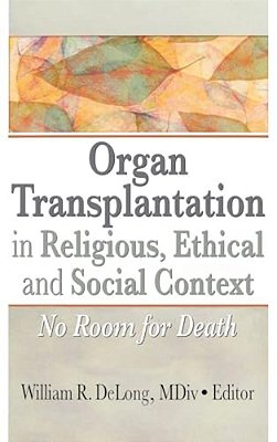 Organ Transplantation In Religious, Ethical, And Social Context: No Room For Death-..