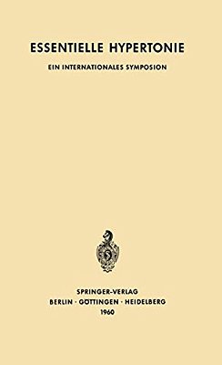 Essentielle Hypertonie: Ein Internationales Symposion, Bern, 7.-10. Juni 1960. Veranstaltet Mit Unterstützung Der Ciba-..
