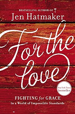 For The Love: Fighting For Grace In A World Of Impossible Standards-..