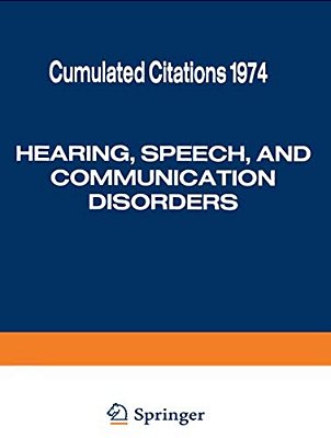 Hearing, Speech, And Communication Disorders: Cumulated Citations 1974-..