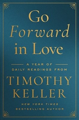 Go Forward In Love: A Year Of Daily Readings From Timothy Keller-..