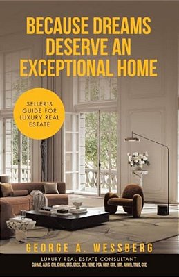 Because Dreams Deserve An Exceptional Home: Seller's Guide For Luxury Real Estate-..