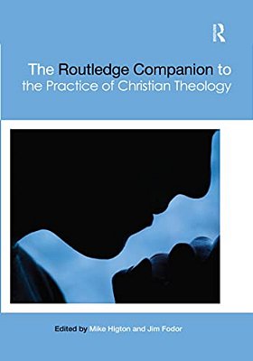The Routledge Companion To The Practice Of Christian Theology-..