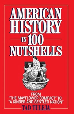 American History In 100 Nutshells: From The Mayflower Compact To A Kinder And Gentler Nation-..