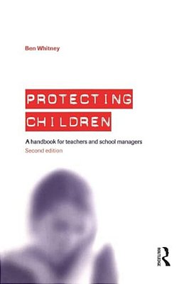 Protecting Children: A Handbook For Teachers And School Managers-..