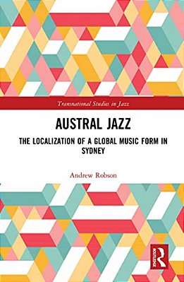 Austral Jazz: The Localization Of A Global Music Form In Sydney-..