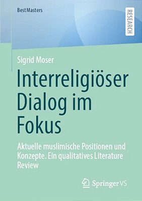Interreligiöser Dialog Im Fokus: Aktuelle Muslimische Positionen Und Konzepte-..
