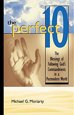 The Perfect 10: The Blessings Of Following God's Commandments In A Postmodern World-..