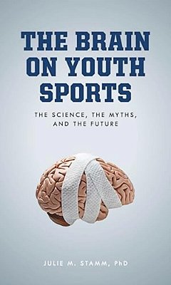 Brain On Youth Sports: The Science, The Myths, And The Future-..