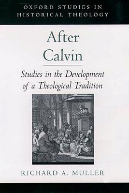 After Calvin: Studies In The Development Of A Theological Tradition-..