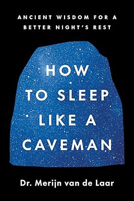 How To Sleep Like A Caveman: Ancient Wisdom For A Better Night's Rest-..