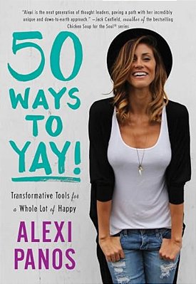 50 Ways To Yay!: Transformative Tools For A Whole Lot Of Happy-..