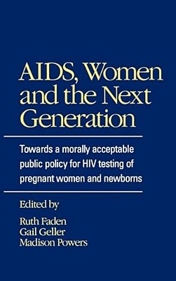 Aids, Women, And The Next Generation: Towards A Morally Acceptable Public Policy For Hiv Testing-..