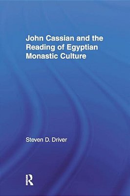 John Cassian And The Reading Of Egyptian Monastic Culture-..