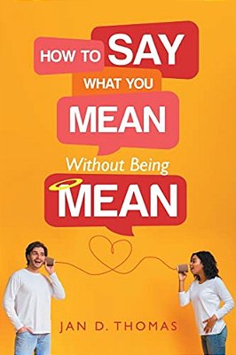 How To Say What You Mean Without Being Mean-..