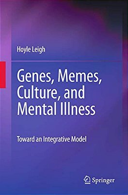 Genes, Memes, Culture, And Mental Illness: Toward An Integrative Model-..