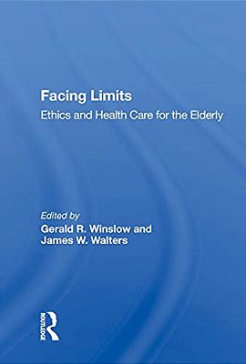 Facing Limits: Ethics And Health Care For The Elderly-..
