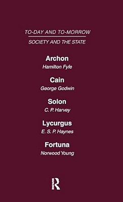Today And Tomorrow Volume 14 Society And The State: Archon Or The Future Of Government Cain Or The Future Of Crime Solon Or The Price Of Justice Lycur-..