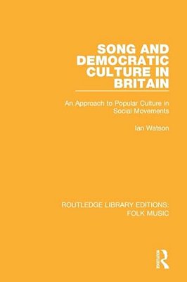 Song And Democratic Culture In Britain: An Approach To Popular Culture In Social Movements-..