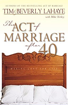 The Act Of Marriage After 40: Making Love For Life-..