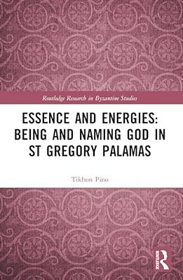 Essence And Energies: Being And Naming God In St Gregory Palamas-..