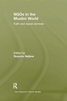 Ngos In The Muslim World: Faith And Social Services-..