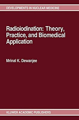Radioiodination: Theory, Practice, And Biomedical Applications-..