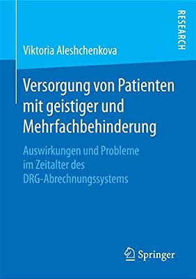 Versorgung Von Patienten Mit Geistiger Und Mehrfachbehinderung: Auswirkungen Und Probleme Im Zeitalter Des Drg-Abrechnungssystems-..