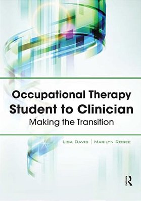 Occupational Therapy Student To Clinician: Making The Transition-..
