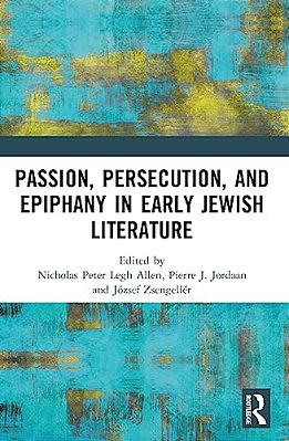 Passion, Persecution, And Epiphany In Early Jewish Literature-..