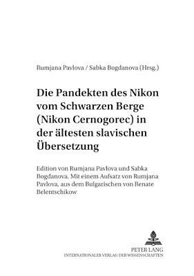 Die Pandekten Des Nikon Vom Schwarzen Berge (Nikon Cernogorec) In Der Aeltesten Slavischen Uebersetzung: Edition Von Rumjana Pavlova Und Sab-..