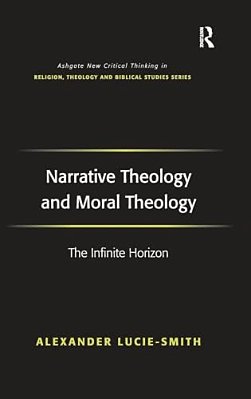 Narrative Theology And Moral Theology: The Infinite Horizon-..
