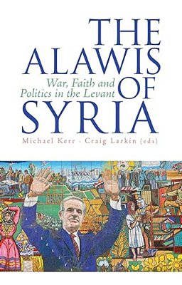 The Alawis Of Syria: War, Faith And Politics In The Levant-..