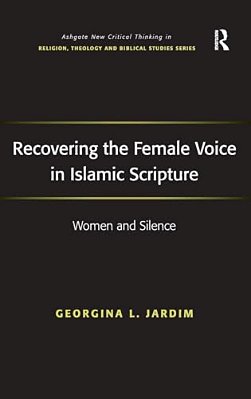 Recovering The Female Voice In Islamic Scripture: Women And Silence-..