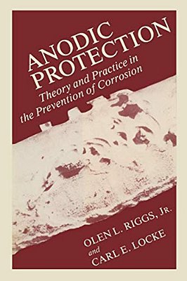 Anodic Protection: Theory And Practice In The Prevention Of Corrosion-..