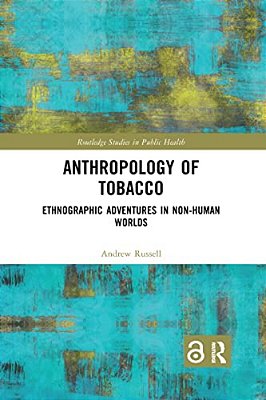 Anthropology Of Tobacco: Ethnographic Adventures In Non-Human Worlds-..