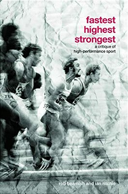 Fastest, Highest, Strongest: A Critique Of High-Performance Sport-..