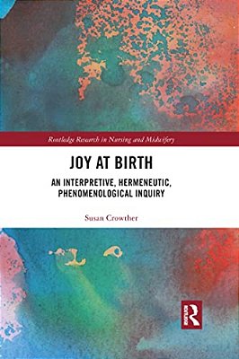 Joy At Birth: An Interpretive, Hermeneutic, Phenomenological Inquiry-..