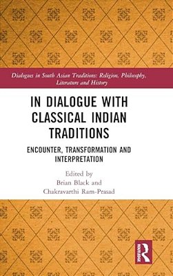 In Dialogue With Classical Indian Traditions: Encounter, Transformation And Interpretation-..