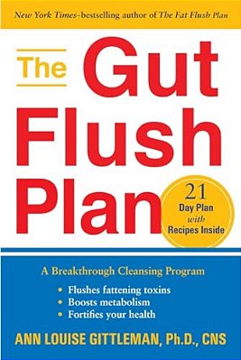 The Gut Flush Plan: A Breakthrough Cleansing Program - Flushes Fattening Toxins - Boosts Metabolism - Fortifies Your Health-..