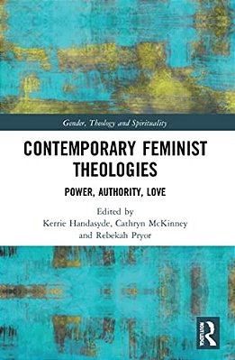 Contemporary Feminist Theologies: Power, Authority, Love-..