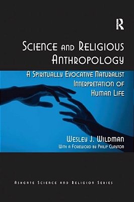 Science And Religious Anthropology: A Spiritually Evocative Naturalist Interpretation Of Human Life-..