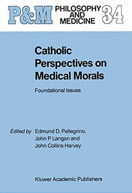 Catholic Perspectives On Medical Morals: Foundational Issues-..
