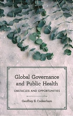 Global Governance And Public Health: Obstacles And Opportunities-..