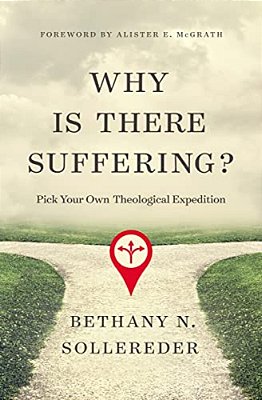 Why Is There Suffering?: Pick Your Own Theological Expedition-..