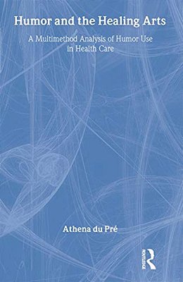 Humor And The Healing Arts: A Multimethod Analysis Of Humor Use In Health Care-..