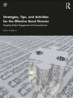 Strategies, Tips, And Activities For The Effective Band Director: Targeting Student Engagement And Comprehension-..